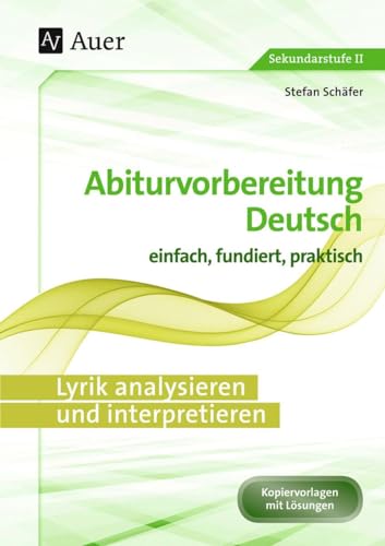 Lyrik analysieren und interpretieren: Abiturvorbereitung Deutsch einfach, fundiert, praktisch (11. bis 13. Klasse) von Auer Verlag i.d.AAP LW